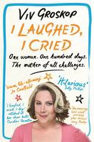 Book Cover for I Laughed, I Cried One Woman, One Hundred Days, the Mother of All Challenges by Viv Groskop