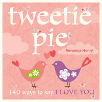 Book Cover for Tweetie Pie : 140 Ways to Say I Love You by Veronica Henry