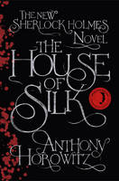 Book Cover for The House of Silk : The New Sherlock Holmes Novel by Anthony Horowitz