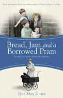 Book Cover for Bread, Jam and a Borrowed Pram : A Nurse's Story from the Streets by Dot May Dunn