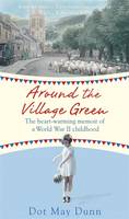 Book Cover for Around the Village Green The Heart-Warming Memoir of a World War II Childhood by Dot May Dunn