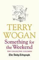 Book Cover for Something for the Weekend The Collected Columns of Sir Terry Wogan by Sir Terry, OBE Wogan, Telegraph Media Group