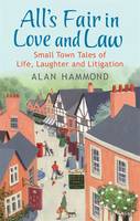 Book Cover for All's Fair in Love and Law Small Town Tales of Life, Laughter and Litigation by Alan Hammond