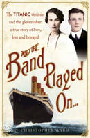 Book Cover for And the Band Played on The Titanic Violinist and the Glovemaker - A True Story of Love, Loss and Betrayal by Christopher Ward