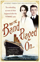 Book Cover for And the Band Played on The Enthralling Account of What Happened After the Titanic Sank by Christopher Ward