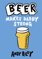 Book Cover for Beer Makes Daddy Strong by Andy Riley
