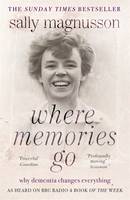 Book Cover for Where Memories Go Why Dementia Changes Everything - Now with a New Chapter by Sally Magnusson