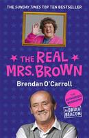 The Real Mrs. Brown The Authorised Biography of Brendan O'Carroll