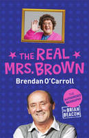 Book Cover for The Real Mrs. Brown The Authorised Biography of Brendan O'Carroll by Brian Beacom
