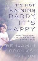 Book Cover for It's Not Raining, Daddy, it's Happy by Benjamin Brooks-Dutton