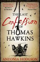 Book Cover for The Last Confession of Thomas Hawkins by Antonia Hodgson