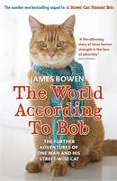 The World According to Bob The Further Adventures of One Man and His Street-wise Cat