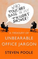 Who Touched Base in my Thought Shower? A Treasury of Unbearable Office Jargon