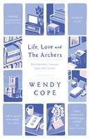 Book Cover for Life, Love and the Archers Recollections, Reviews and Other Prose by Wendy Cope