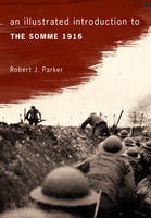 Book Cover for An Illustrated Introduction to the Somme 1916 by Robert J. Parker