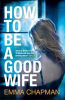 Book Cover for How To Be a Good Wife by Emma Chapman