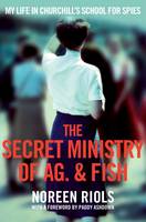 Book Cover for The Secret Ministry of Ag. & Fish My Life in Churchill's Secret Army by Noreen Riols