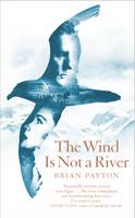 Book Cover for The Wind is Not a River by Brian Payton