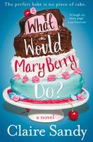 Book Cover for What Would Mary Berry Do? by Claire Sandy