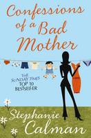 Book Cover for Confessions of a Bad Mother by Stephanie Calman