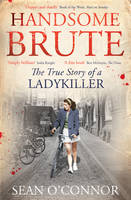 Book Cover for Handsome Brute The True Story of a Ladykiller by Sean O'Connor