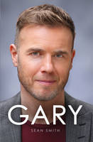 Gary The Definitive Biography of Gary Barlow