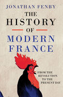 Book Cover for The History of Modern France From The Revolution to the Present Day by Jonathan Fenby