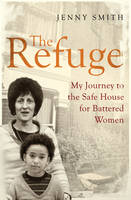 Book Cover for The Refuge My Journey to the Safe House for Battered Women by Jenny Lee Smith