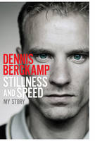 Book Cover for Stillness and Speed My Story by Dennis Bergkamp