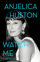 Book Cover for Watch Me by Anjelica Huston