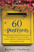 Book Cover for 60 Postcards The Inspirational Story of a Young Woman's Journey to Celebrate Her Mother, One Postcard at a Time by Rachael Chadwick