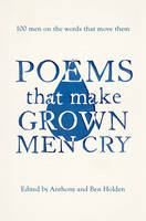Book Cover for Poems That Make Grown Men Cry 100 Men on the Words That Move Them by Anthony Holden, Ben Holden
