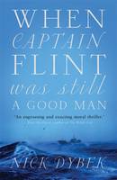 Book Cover for When Captain Flint Was Still a Good Man by Nick Dybek