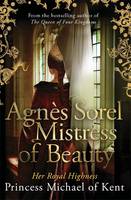 Book Cover for Agnes Sorel: Mistress of Beauty by HRH Princess Michael of Kent