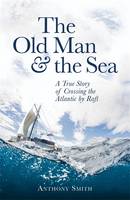 Book Cover for The Old Man and the Sea A True Story of Crossing the Atlantic by Raft by Anthony Smith