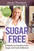 Sugar Free 8 Weeks to Freedom from Sugar and Carb Addiction