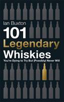 Book Cover for 101 Legendary Whiskies You're Dying to Try but (Possibly) Never Will by Ian Buxton