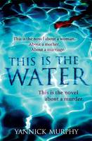 Book Cover for This is the Water by Yannick Murphy