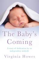 Book Cover for The Baby's Coming A Story of Dedication by an Independent Midwife by Virginia Howes