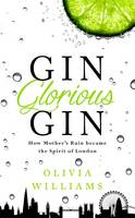 Book Cover for Gin Glorious Gin How Mother's Ruin Became the Spirit of London by Olivia Williams