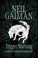 Book Cover for Trigger Warning: Short Fictions and Disturbances by Neil Gaiman