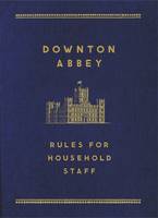 Book Cover for The Downton Abbey Rules for Household Staff by Carnival Productions