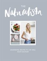 The Naturalista Nourishing Recipes to Live Well