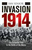 Book Cover for Invasion 1914 The Schlieffen Plan to the Battle of the Marne by Ian Senior