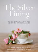 Book Cover for Silver Lining A Supportive and Insightful Guide to Breast Cancer by Hollye Jacobs