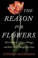 Book Cover for The Reason for Flowers Their History, Culture, Biology, and How They Change Our Lives by Stephen L. Buchmann