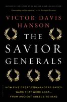 Book Cover for The Savior Generals How Five Great Commanders Saved Wars That Were Lost - from Ancient Greece to Iraq by Victor Davis Hanson