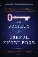 Book Cover for The Society for Useful Knowledge How Benjamin Franklin and Friends Brought the Enlightenment to America by Jonathan Lyons