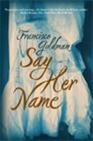 Book Cover for Say Her Name by Francisco Goldman