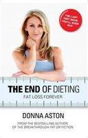 Book Cover for The End of Dieting Smart Fat Loss Forever by Donna Aston